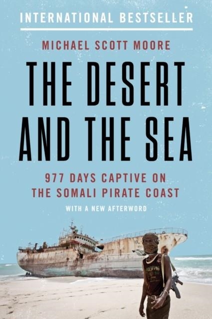 THE DESERT AND THE SEA : 977 DAYS CAPTIVE ON THE SOMALI PIRATE COAST | 9780062449184 | MICHAEL SCOTT MOORE
