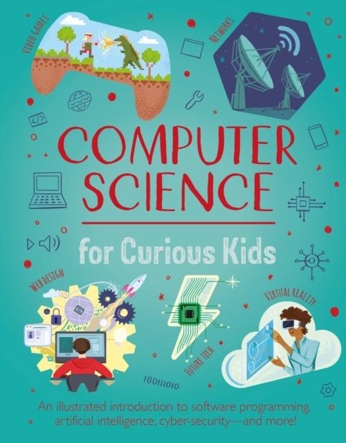 COMPUTER SCIENCE FOR CURIOUS KIDS | 9781398822016 | CHRIS OXLADE