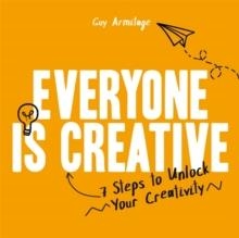 EVERYONE IS CREATIVE : 7 STEPS TO UNLOCK YOUR CREATIVITY | 9781912785698 | GUY ARMITAGE