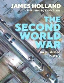 THE SECOND WORLD WAR : AN ILLUSTRATED HISTORY | 9780241601327 | JAMES HOLLAND
