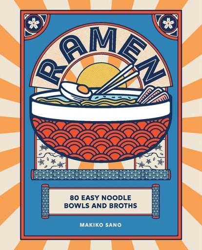 RAMEN : 80 EASY NOODLE BOWLS AND BROTHS | 9781838611675 | MAKIKO SANO