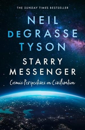STARRY MESSENGER: COSMIC PERSPECTIVES ON CIVILISAT | 9780008543211 | NEIL DE GRASSE TYSON