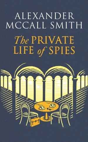 THE PRIVATE LIFE OF SPIES | 9781408718377 | ALEXANDER MCCALL