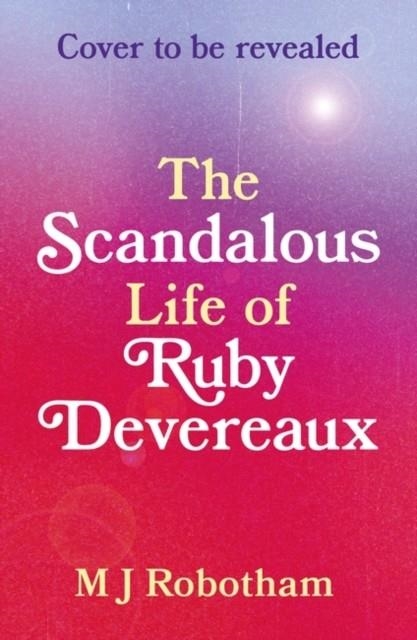 THE SCANDALOUS LIFE OF RUBY DEVEREAUX | 9781035901111 | MANDY ROBOTHAM