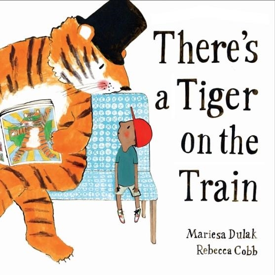 THERE'S A TIGER ON THE TRAIN | 9780571368341 | MARIESA DULAK