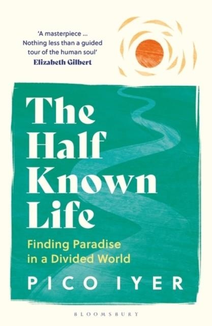 THE HALF KNOWN LIFE | 9781526655028 | PICO IYER