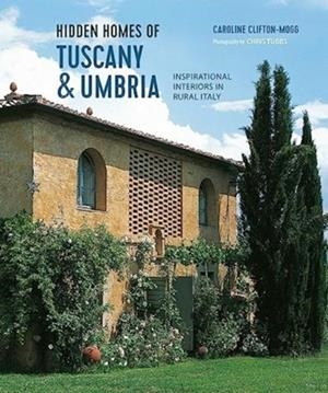 HIDDEN HOMES OF TUSCANY AND UMBRIA | 9781788795784 | CAROLINE CLIFTON MOGG
