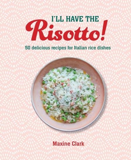 I'LL HAVE THE RISOTTO | 9781788795968 | MAXINE CLARK