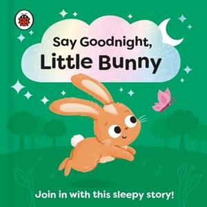 SAY GOODNIGHT LITTLE BUNNY | 9780241627303