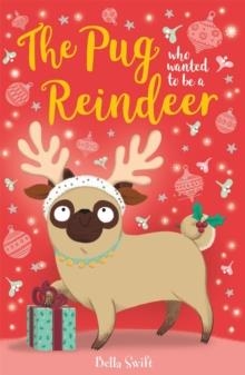 THE PUG WHO WANTED TO BE A REINDEER | 9781408360347 | BELLA SWIFT