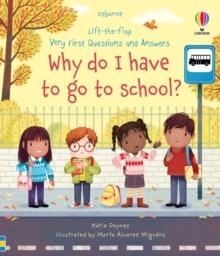 VERY FIRST QUESTIONS AND ANSWERS WHY DO I HAVE TO GO TO SCHOOL? | 9781474997911 | KATIE DAYNES