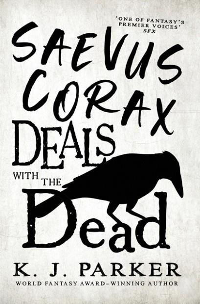 SAEVUS CORAX DEALS WITH THE DEAD | 9780356515977 | K. J. PARKER