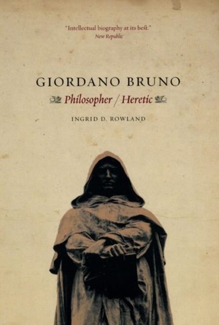GIORDANO BRUNO : PHILOSOPHER / HERETIC | 9780226730240 | INGRID D. ROWLAND