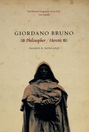 GIORDANO BRUNO : PHILOSOPHER / HERETIC | 9780226730240 | INGRID D. ROWLAND