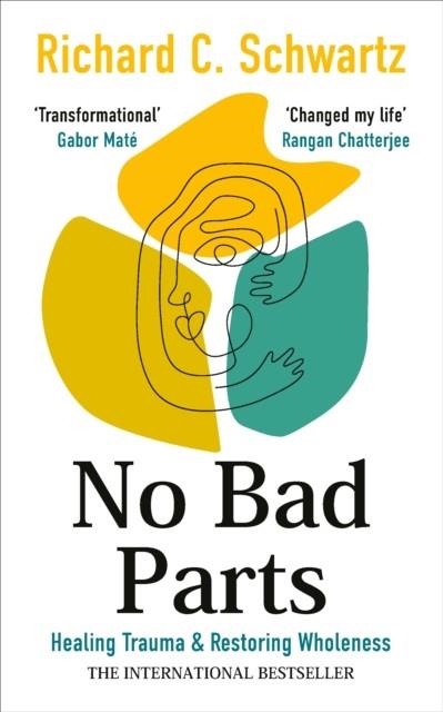 NO BAD PARTS : HEALING TRAUMA & RESTORING WHOLENESS WITH THE INTERNAL FAMILY SYSTEMS MODEL | 9781785045110 | RICHARD SCHWARTZ