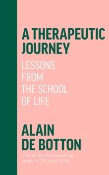 A THERAPEUTIC JOURNEY : LESSONS FROM THE SCHOOL OF LIFE | 9780241642559 | ALAIN DE BOTTON