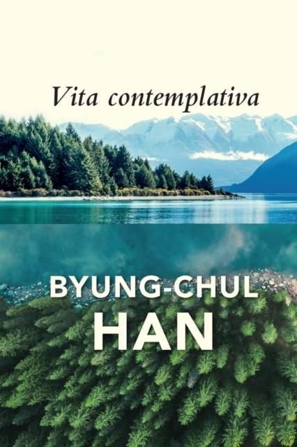 VITA CONTEMPLATIVA : IN PRAISE OF INACTIVITY | 9781509558018 | BYUNG-CHUL HAN