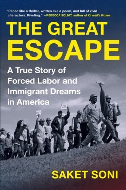 THE GREAT ESCAPE : A TRUE STORY OF FORCED LABOR AND IMMIGRANT DREAMS IN AMERICA | 9781643750088 | SAKET SONI