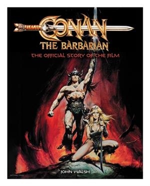 CONAN THE BARBARIAN: THE OFFICIAL STORY OF THE FILM | 9781803361765 | JOHN WALSH