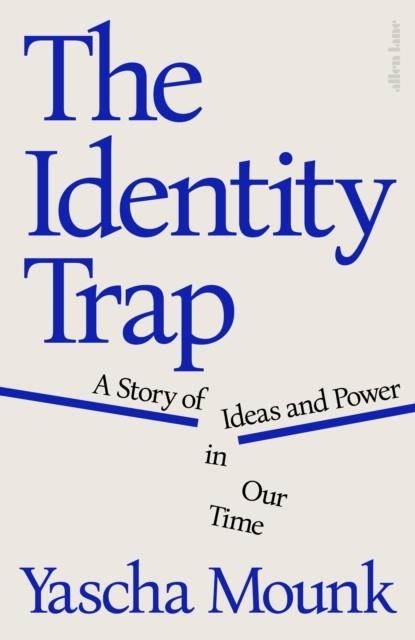 THE IDENTITY TRAP : A STORY OF IDEAS AND POWER IN OUR TIME | 9780241638293 | YASCHA MOUNK
