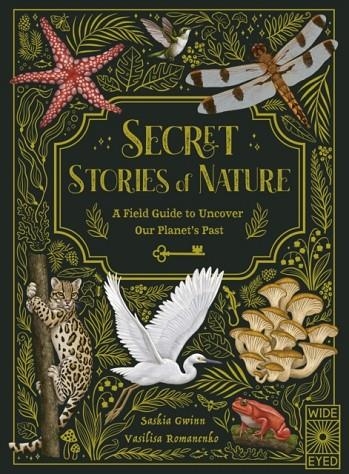 SECRET STORIES OF NATURE : A FIELD GUIDE TO UNCOVER OUR PLANET'S PAST | 9780711280342 | SASKIA GWINN 