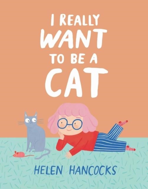 I REALLY WANT TO BE A CAT | 9781529509939 |  HELEN HANCOCKS