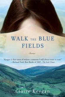 WALK THE BLUE FIELDS | 9780802170491 | CLAIRE KEEGAN