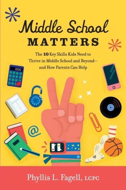 MIDDLE SCHOOL MATTERS: THE 10 KEY SKILLS KIDS NEED TO THRIVE IN | 9780738235080