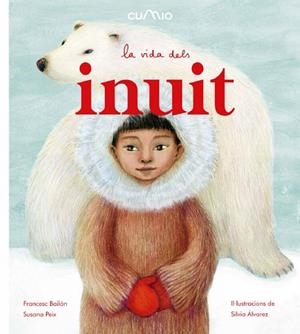LA VIDA DELS INUIT | 9788482895932 | FRANCESC BAILÓN/SUSANA PEIX