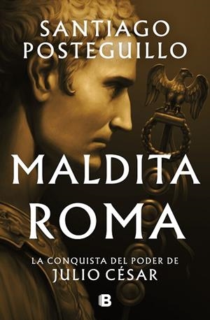 MALDITA ROMA (SERIE JULIO CÉSAR 2) | 9788466676564 | SANTIAGO POSTEGUILLO