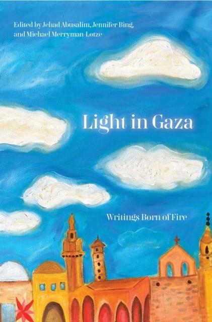 LIGHT IN GAZA | 9781642596991 | JEHAD ABUSALIM, JENNIFER BING, MIKE MERRYMAN-LOTZE