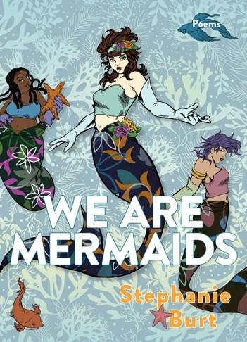 WE ARE MERMAIDS : POEMS | 9781644452059 | STEPHANIE BURT