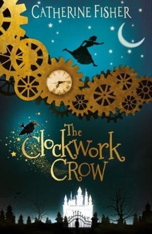 THE CLOCKWORK CROW | 9781910080849 | CATHERINE FISHER