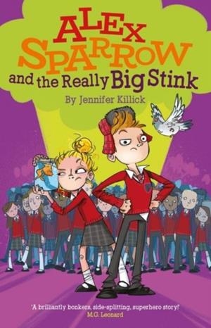ALEX SPARROW AND THE REALLY BIG STINK | 9781910080566 | JENNIFER KILLICK
