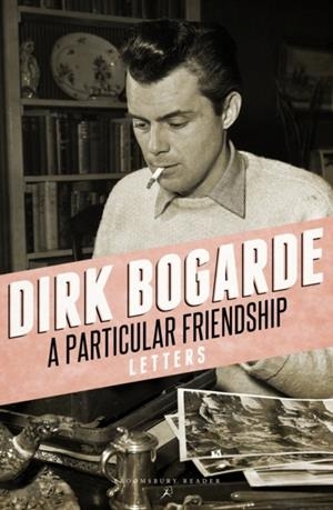 A PARTICULAR FRIENDSHIP : LETTERS | 9781448208180 | DIRK BOGARDE