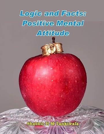 LOGIC AND FACTS: POSITIVE MENTAL ATTITUDE | 9798473577143 | SHABBIR T L TANKIWALA