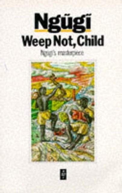 WEEP NOT CHILD | 9780435908300 |  NGUGI WA THIONG'O