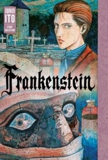 FRANKENSTEIN: JUNJI ITO STORY COLLECTION | 9781974703760 | JUNJI ITO