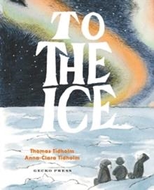 TO THE ICE | 9781776575077 | THOMAS TIDHOLM