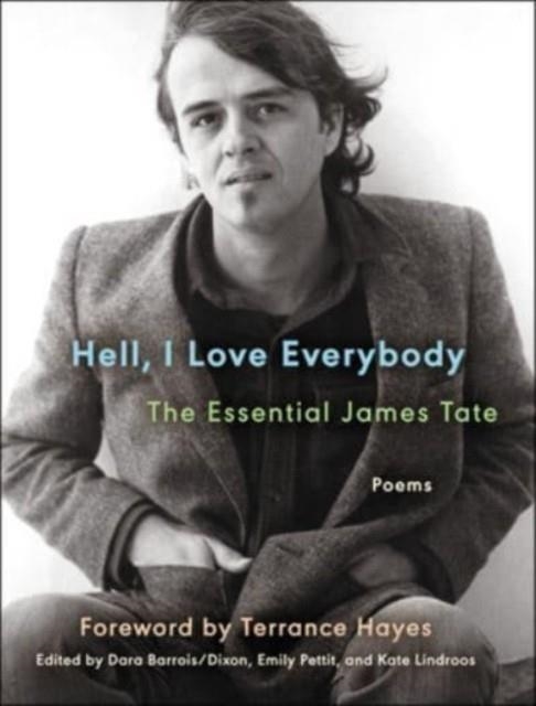 HELL, I LOVE EVERYBODY: THE ESSENTIAL JAMES TATE : POEMS | 9780063306073