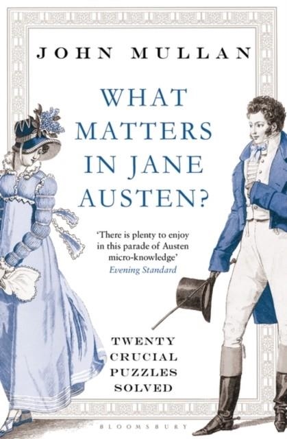WHAT MATTERS IN JANE AUSTEN? : TWENTY CRUCIAL PUZZLES SOLVED | 9781408831694 | JOHN MULLAN