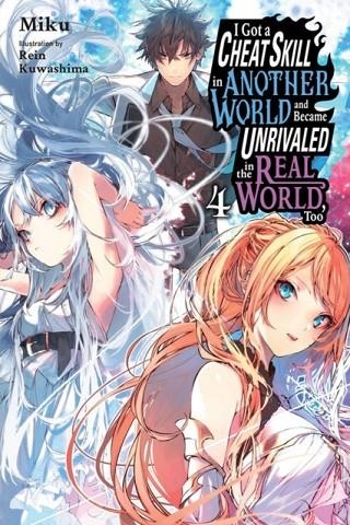 I GOT A CHEAT SKILL IN ANOTHER WORLD AND BECAME UNRIVALED IN THE REAL WORLD, TOO, VOL. 4 (LIGHT NOVEL) | 9781975333997 | MIKU