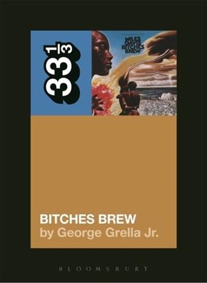 MILES DAVIS' BITCHES BREW | 9781628929430 | GEORGE GRELLA