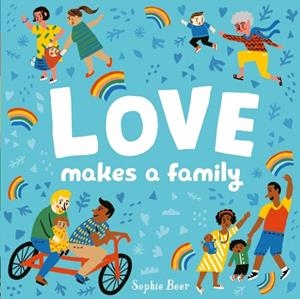 LOVE MAKES A FAMILY | 9781838910679 | SOPHIE BEER