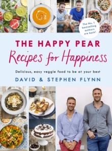 THE HAPPY PEAR: RECIPES FOR HAPPINESS : DELICIOUS, EASY VEGETARIAN FOOD FOR THE WHOLE FAMILY | 9781844884254 | DAVID FLYNN, STEPHEN FLYNN