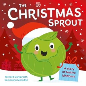 THE CHRISTMAS SPROUT : WITH A CHRISTMAS KINDNESS ADVENT CALENDAR | 9781526384126 | RICHARD DUHGWORTH