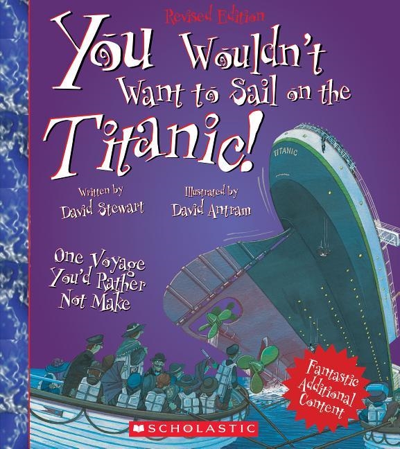 YOU WOULDN'T WANT TO SAIL ON THE TITANIC! (REVISED EDITION) | 9780531245057 | DAVID STEWART