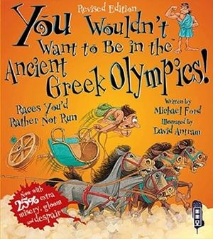 YOU WOULDN'T WANT TO BE IN THE ANCIENT GREEK OLYMPICS! | 9781910184677 | MICHAEL FORD