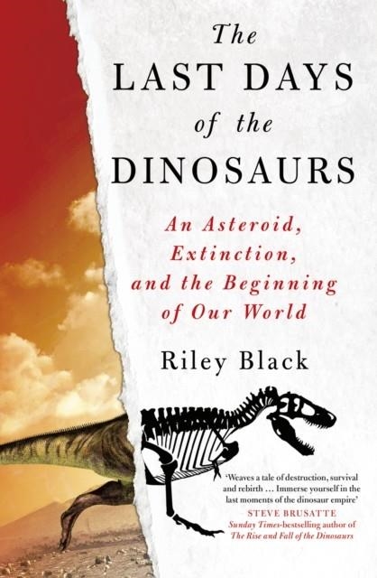 THE LAST DAYS OF THE DINOSAURS : AN ASTEROID, EXTINCTION AND THE BEGINNING OF OUR WORLD | 9780750999526 | RILEY BLACK