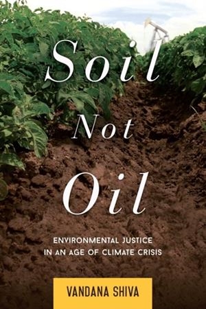 SOIL NOT OIL | 9781623170431 | VANDANA SHIVA